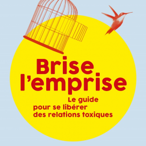 Brise l'emprise. Le guide pour se libérer des relations toxiques de Roland Renaville