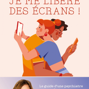 Je me libère des écrans ! Pour maîtriser sa consommation digitale par Dr Caroline Depuydt