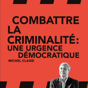 Combattre la criminalité : l'urgence démocratique de Michel Claise