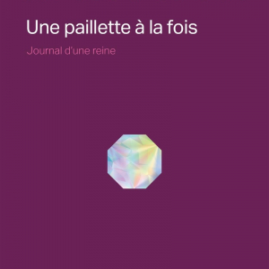 Une paillette à la fois Journal d'une reine de Rita Baga